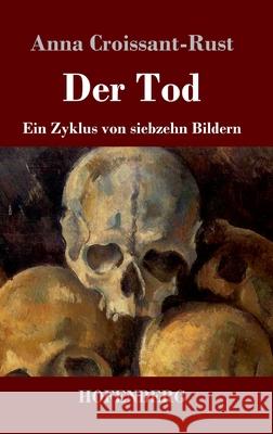 Der Tod: Ein Zyklus von siebzehn Bildern Anna Croissant-Rust 9783743742932 Hofenberg