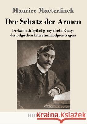 Der Schatz der Armen: Dreizehn tiefgründig-mystische Essays des belgischen Literaturnobelpreisträgers Maurice Maeterlinck 9783743743229 Hofenberg