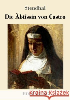 Die Äbtissin von Castro: Eine Novelle Stendhal 9783743743267