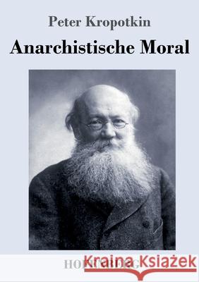 Anarchistische Moral Peter Kropotkin 9783743743335 Hofenberg