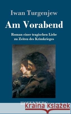 Am Vorabend: Roman einer tragischen Liebe zu Zeiten des Krimkrieges Iwan Turgenjew 9783743743458 Hofenberg