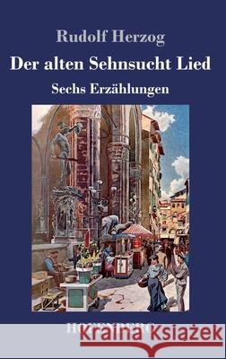 Der alten Sehnsucht Lied: Erzählungen Rudolf Herzog 9783743743687 Hofenberg