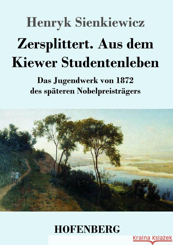 Zersplittert. Aus dem Kiewer Studentenleben: Das Jugendwerk von 1872 des späteren Nobelpreisträgers Henryk Sienkiewicz 9783743743694 Hofenberg