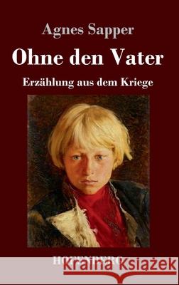 Ohne den Vater: Erzählung aus dem Kriege Agnes Sapper 9783743743762 Hofenberg