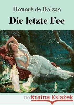 Die letzte Fee: Roman Honore de Balzac   9783743744301 Hofenberg