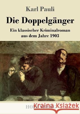 Die Doppelgänger: Ein klassischer Kriminalroman aus dem Jahre 1903 Karl Pauli 9783743744462