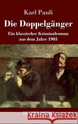 Die Doppelgänger: Ein klassischer Kriminalroman aus dem Jahre 1903 Pauli, Karl 9783743744479