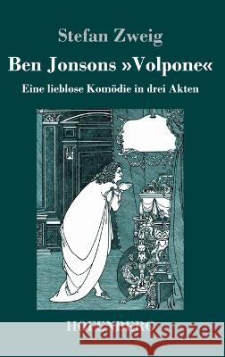 Ben Jonsons Volpone: Eine lieblose Komödie in drei Akten Zweig, Stefan 9783743744509 Hofenberg