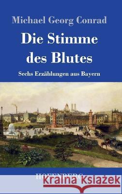 Die Stimme des Blutes: Sechs Erzählungen aus Bayern Michael Georg Conrad 9783743744653 Hofenberg