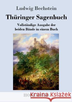 Thüringer Sagenbuch: Vollständige Ausgabe der beiden Bände in einem Buch Ludwig Bechstein 9783743744660 Hofenberg