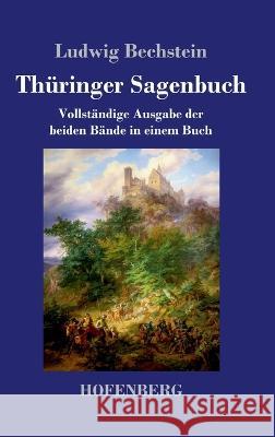 Thüringer Sagenbuch: Vollständige Ausgabe der beiden Bände in einem Buch Bechstein, Ludwig 9783743744677 Hofenberg