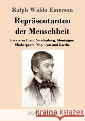 Repräsentanten der Menschheit: Essays zu Plato, Swedenborg, Montaigne, Shakespeare, Napoleon und Goethe Emerson, Ralph Waldo 9783743744783 Hofenberg