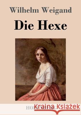 Die Hexe Wilhelm Weigand 9783743744950