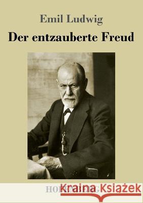 Der entzauberte Freud Emil Ludwig 9783743745131