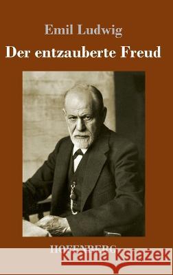 Der entzauberte Freud Emil Ludwig 9783743745148