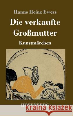 Die verkaufte Großmutter: Kunstmärchen Hanns Heinz Ewers 9783743745322 Hofenberg