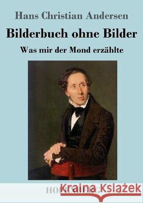 Bilderbuch ohne Bilder: Was mir der Mond erzählte Hans Christian Andersen 9783743745414 Hofenberg