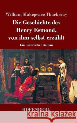 Die Geschichte des Henry Esmond, von ihm selbst erzählt: Ein historischer Roman William Makepeace Thackeray 9783743745445 Hofenberg