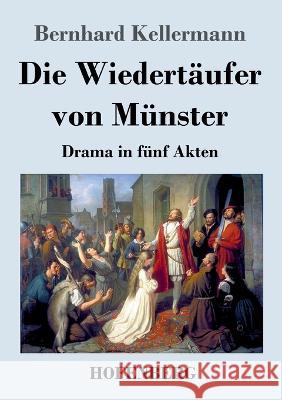 Die Wiedertäufer von Münster: Drama in fünf Akten Kellermann, Bernhard 9783743745643 Hofenberg