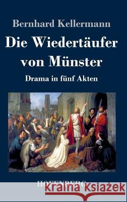 Die Wiedertäufer von Münster: Drama in fünf Akten Kellermann, Bernhard 9783743745650 Hofenberg