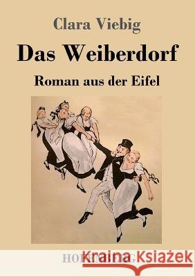 Das Weiberdorf: Roman aus der Eifel Clara Viebig 9783743745759