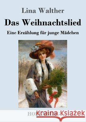 Das Weihnachtslied: Eine Erzählung für junge Mädchen Walther, Lina 9783743745872