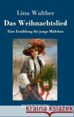 Das Weihnachtslied: Eine Erzählung für junge Mädchen Walther, Lina 9783743745889