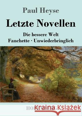 Letzte Novellen: Die bessere Welt / Fanchette / Unwiederbringlich Paul Heyse 9783743745957 Hofenberg