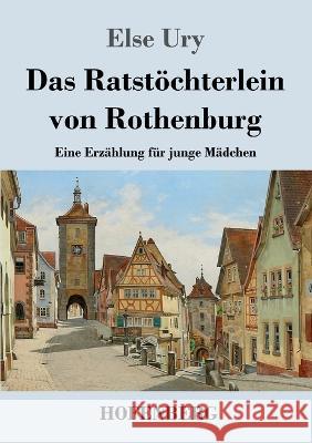 Das Ratstöchterlein von Rothenburg: Eine Erzählung für junge Mädchen Else Ury 9783743745988 Hofenberg