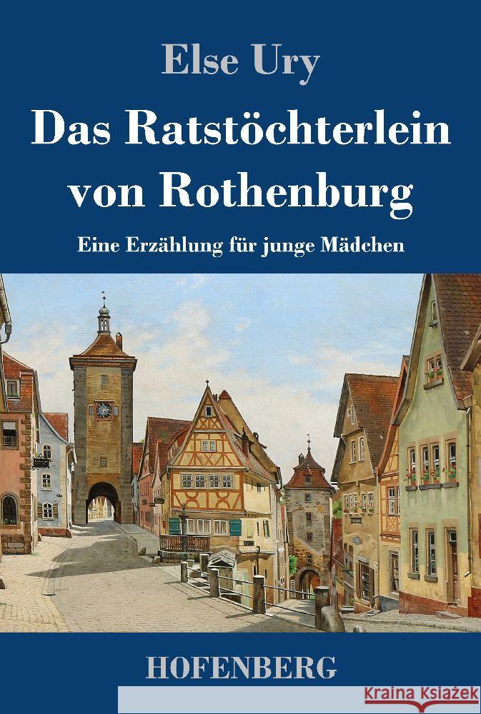 Das Ratstöchterlein von Rothenburg: Eine Erzählung für junge Mädchen Else Ury 9783743745995 Hofenberg