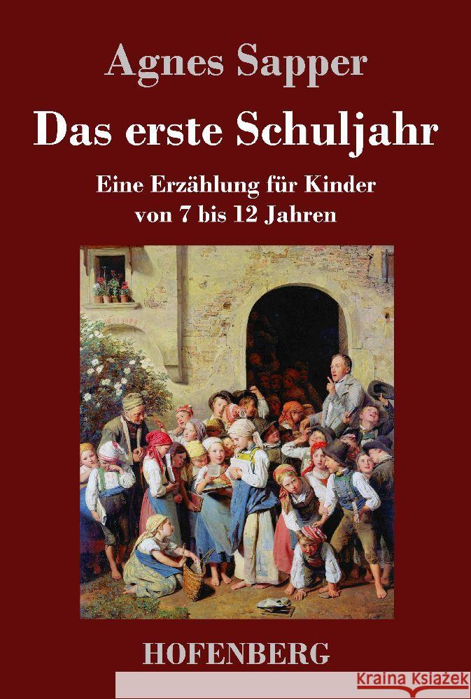 Das erste Schuljahr: Eine Erzählung für Kinder von 7 bis 12 Jahren Agnes Sapper 9783743746022 Hofenberg