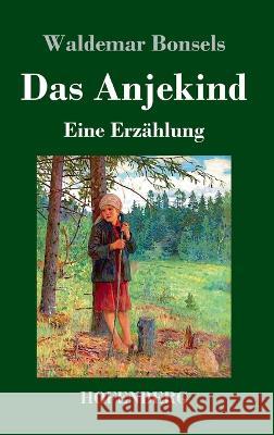 Das Anjekind: Eine Erz?hlung Waldemar Bonsels 9783743746060 Hofenberg