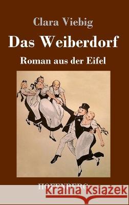 Das Weiberdorf: Roman aus der Eifel Clara Viebig 9783743746091