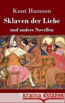 Sklaven der Liebe: und andere Novellen Knut Hamsun 9783743746213