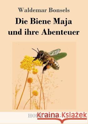 Die Biene Maja und ihre Abenteuer Waldemar Bonsels 9783743746220 Hofenberg