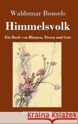 Himmelsvolk: Ein Buch von Blumen, Tieren und Gott Waldemar Bonsels 9783743746251 Hofenberg