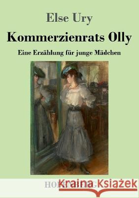 Kommerzienrats Olly: Eine Erzahlung fur junge Madchen Else Ury   9783743746336 Hofenberg