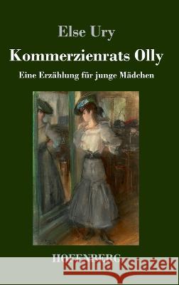 Kommerzienrats Olly: Eine Erzahlung fur junge Madchen Else Ury   9783743746343 Hofenberg