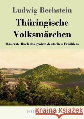 Thuringische Volksmarchen: Das erste Buch des grossen deutschen Erzahlers Ludwig Bechstein   9783743746411 Hofenberg