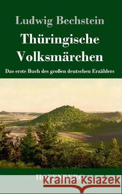 Thuringische Volksmarchen: Das erste Buch des grossen deutschen Erzahlers Ludwig Bechstein   9783743746428 Hofenberg