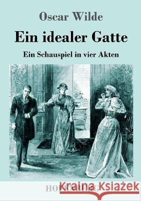 Ein idealer Gatte: Ein Schauspiel in vier Akten Oscar Wilde 9783743746763 Hofenberg