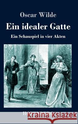 Ein idealer Gatte: Ein Schauspiel in vier Akten Oscar Wilde 9783743746770 Hofenberg