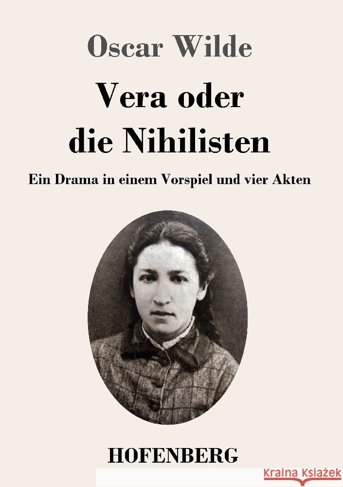 Vera oder die Nihilisten: Ein Drama in einem Vorspiel und vier Akten Oscar Wilde   9783743746978 Hofenberg