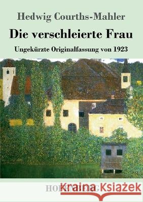 Die verschleierte Frau: Ungekurzte Originalfassung von 1923 Hedwig Courths-Mahler   9783743747173 Hofenberg