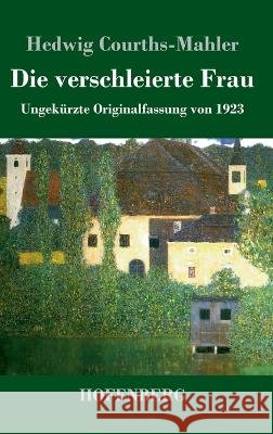 Die verschleierte Frau: Ungekurzte Originalfassung von 1923 Hedwig Courths-Mahler   9783743747180 Hofenberg