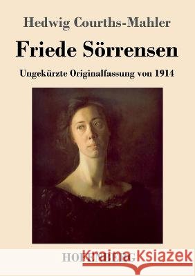 Friede Soerrensen: Ungekurzte Originalfassung von 1914 Hedwig Courths-Mahler   9783743747197 Hofenberg