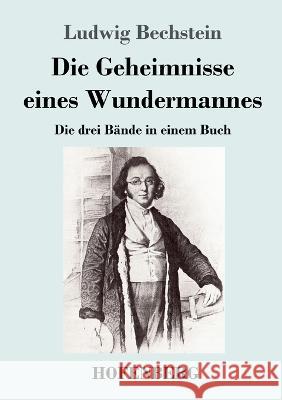 Die Geheimnisse eines Wundermannes: Die drei Bande in einem Buch Ludwig Bechstein   9783743747401 Hofenberg