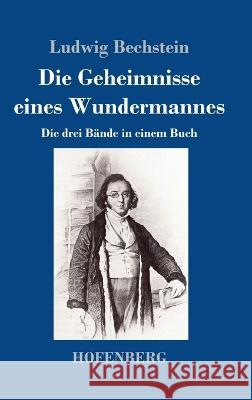 Die Geheimnisse eines Wundermannes: Die drei Bande in einem Buch Ludwig Bechstein   9783743747418 Hofenberg