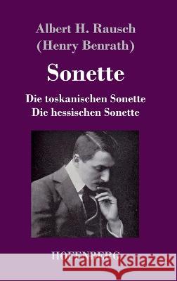 Sonette: Die toskanischen Sonette - Die hessischen Sonette Albert H Rausch Henry Benrath  9783743747463