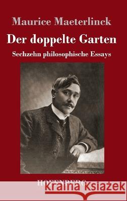 Der doppelte Garten: Sechzehn philosophische Essays Maurice Maeterlinck   9783743747470 Hofenberg